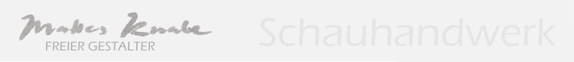 Mattes Knabe, freier Gestalter | Schauhandwerk